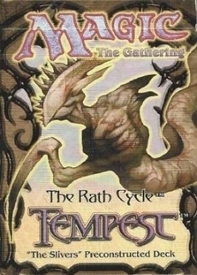 Magic the gathering
The rath cycle (tm)
TEMPEST
"The Slivers" Preconstructed deck